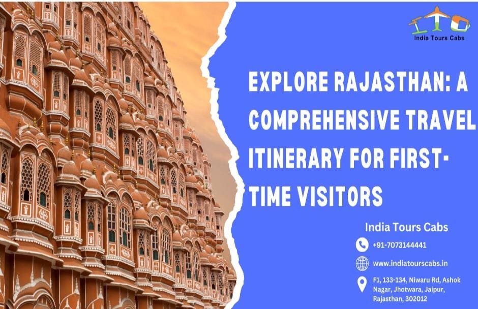 Explore Rajasthan: A Comprehensive Travel Itinerary For First-Time Visitors